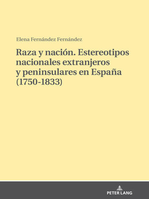 cover image of Raza y nación. Estereotipos nacionales extranjeros y peninsulares en España (1750-1833)